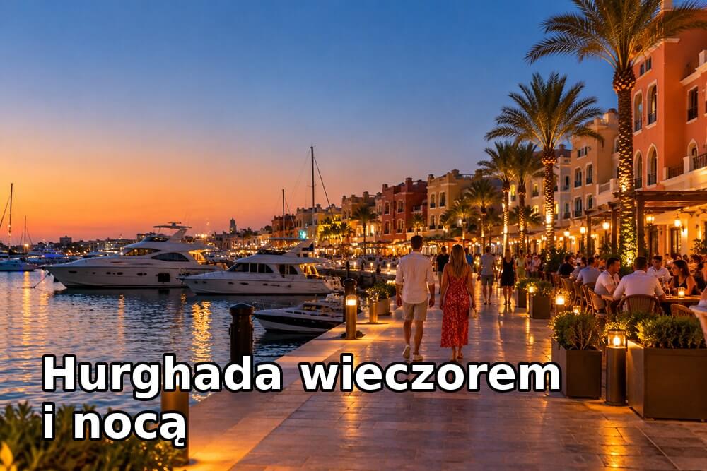 Hurghada wieczorem i nocą – co robić i czy jest bezpiecznie?