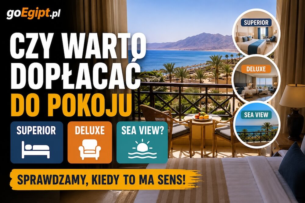 Czy warto dopłacać do pokoju superior, deluxe albo sea view w Egipcie?