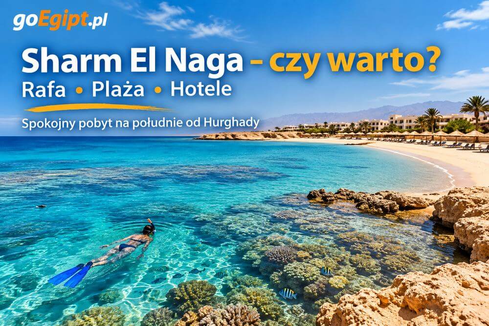 Sharm El Naga – czy warto? Rafa, plaża, hotele i pobyt na południe od Hurghady