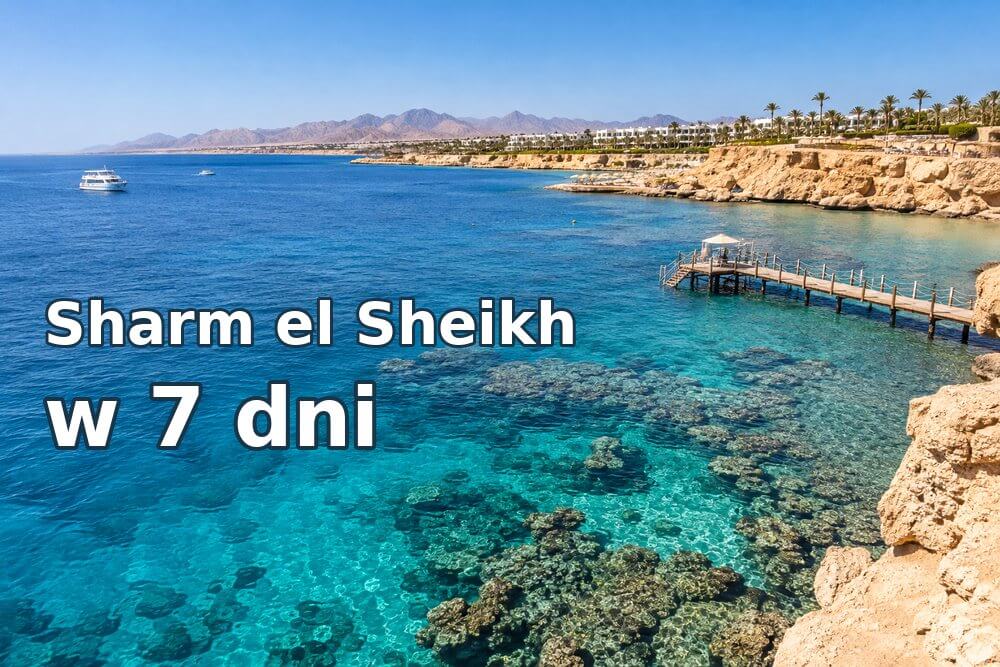 Sharm el Sheikh w 7 dni - plan wakacji z plażą, rafą i atrakcjami