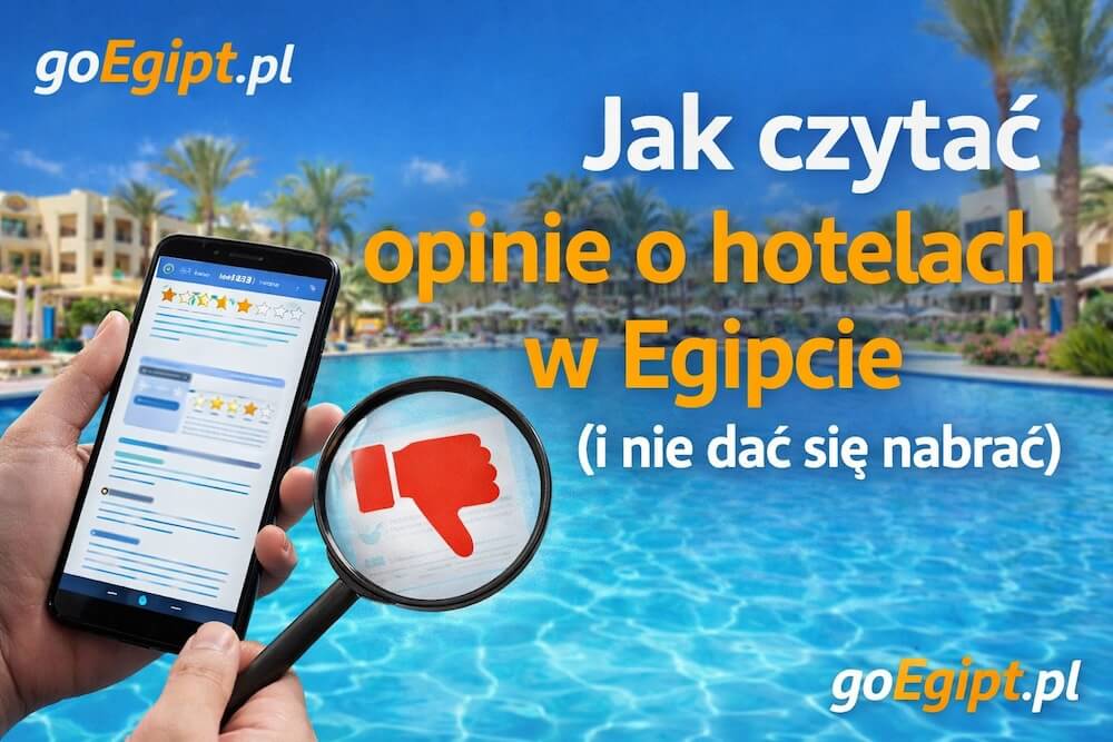 Jak czytać opinie o hotelach w Egipcie (i nie dać się nabrać)