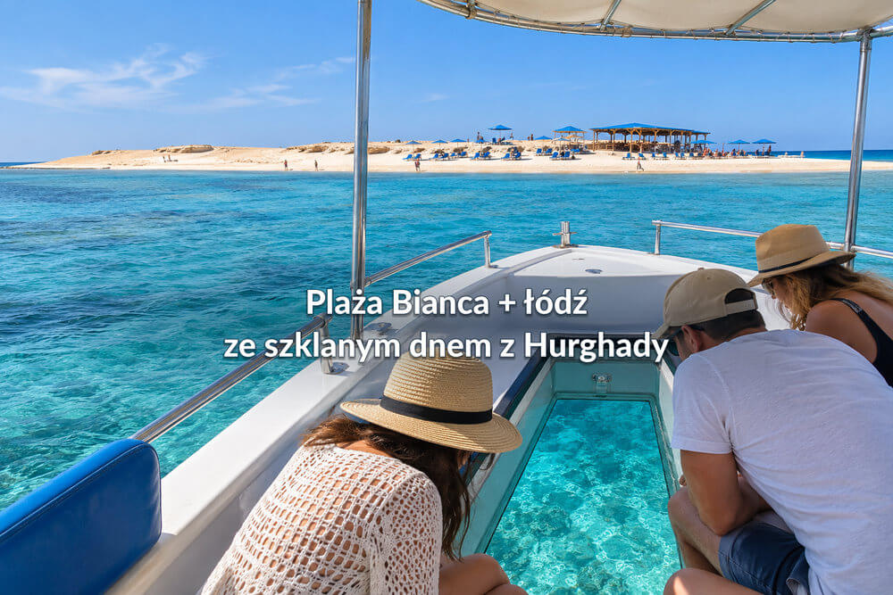 Plaża Bianca + łódź ze szklanym dnem z Hurghady